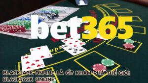 blackjack-online-la-gi-kham-pha-the-gioi-blackjack-online